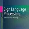 Sign Language Processing: From Gesture to Meaning eBook