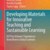 Developing Materials for Innovative Teaching and Sustainable Learning: ELT Practitioners’ Experiences from Diverse Global Contexts eBook