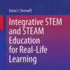 Integrative STEM and STEAM Education for Real-Life Learning eBook