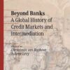 Beyond Banks: A Global History of Credit Markets and Intermediation eBook