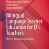 Bilingual Language Teacher Education for EFL Teachers: Theory, Research and Practice eBook