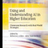 Using and Understanding AI in Higher Education: Classroom Research with Real-World Strategies eBook