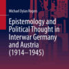 The Pluralism of Order: Physics, Epistemology and Political Thought in Germany and Austria, 1914–1945 eBook