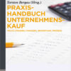 Praxishandbuch Unternehmenskauf: Recht, Steuern, Finanzen, Bewertung, Prozess, 1st Edition eBook