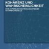 Kohärenz und Wahrscheinlichkeit: Eine Untersuchung probabilistischer Kohärenzmodelle, 1st Edition eBook