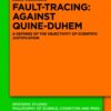 Fault-Tracing: Against Quine-Duhem: A Defense of the Objectivity of Scientific Justification, 1st Edition eBook