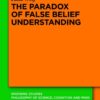 The Paradox of False Belief Understanding: The Role of Cognitive and Situational Factors for the Development of Social Cognition, 1st Edition eBook