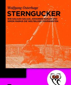 Sterngucker: Wie Galileo Galilei, Johannes Kepler und Simon Marius die Weltbilder veränderten, 1st Edition eBook