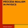 Process Realism in Physics: How Experiment and History Necessitate a Process Ontology, 1st Edition eBook