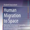 Human Migration to Space: Alternative Technological Approaches for Long-Term Adaptation to Extraterrestrial Environments eBook