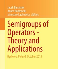 Semigroups of Operators -Theory and Applications: Będlewo, Poland, October 2013 eBook