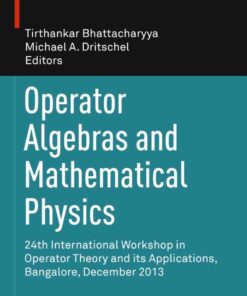 Operator Algebras and Mathematical Physics: 24th International Workshop in Operator Theory and its Applications, Bangalore, December 2013 eBook