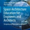 Space Architecture Education for Engineers and Architects: Designing and Planning Beyond Earth eBook