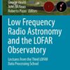 Low Frequency Radio Astronomy and the LOFAR Observatory: Lectures from the Third LOFAR Data Processing School eBook