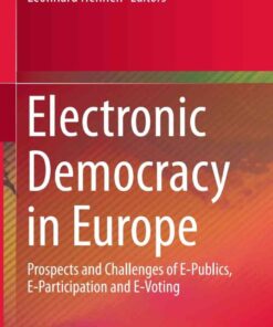 Electronic Democracy in Europe: Prospects and Challenges of E-Publics, E-Participation and E-Voting eBook