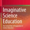 Imaginative Science Education: The Central Role of Imagination in Science Education eBook