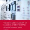The Economic History of Nuclear Energy in Spain: Governance, Business and Finance eBook