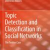 Topic Detection and Classification in Social Networks: The Twitter Case eBook