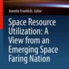 Space Resource Utilization: A View from an Emerging Space Faring Nation eBook