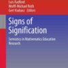Signs of Signification: Semiotics in Mathematics Education Research eBook