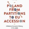 Poland From Partitions to EU Accession: A Modern Economic History, 1772–2004 eBook