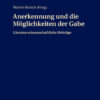 Anerkennung und die Moeglichkeiten der Gabe: Literaturwissenschaftliche Beitraege, 1st Edition eBook