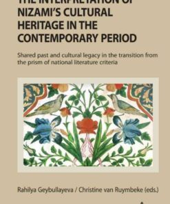 The Interpretation of Nizami’s Cultural Heritage in the Contemporary Period: Shared past and cultural legacy in the transition from the prism of national literature criteria, 1st Edition eBook