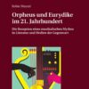 Orpheus und Eurydike im 21. Jahrhundert: Die Rezeption eines musikalischen Mythos in Literatur und Medien der Gegenwart, 1st Edition eBook