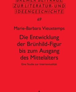 Die Entwicklung der Bruenhild-Figur bis zum Ausgang des Mittalters: Eine Studie zur Intertextualitaet, 1st Edition eBook