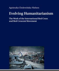 Evolving Humanitarianism: The Work of the International Red Cross and Red Crescent Movement, 1st Edition eBook