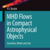 MHD Flows in Compact Astrophysical Objects: Accretion, Winds and Jets eBook