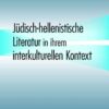 Juedisch-hellenistische Literatur in ihrem interkulturellen Kontext, 1st Edition eBook