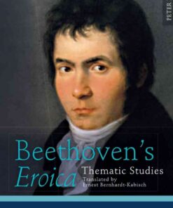 Beethoven’s «Eroica» Thematic Studies. Translated by Ernest Bernhardt-Kabisch 1st Edition