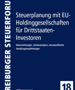Steuerplanung mit EU-Holdinggesellschaften fuer Drittstaaten-Investoren: Steuerwirkungen, Laenderanalysen, steuerpolitische Handlungsempfehlungen, 1st Edition eBook