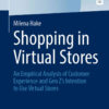 Shopping in Virtual Stores: An Empirical Analysis of Customer Experience and Gen Z’s Intention to Use Virtual Stores eBook