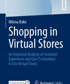 Shopping in Virtual Stores: An Empirical Analysis of Customer Experience and Gen Z’s Intention to Use Virtual Stores eBook