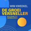 De groeiversneller: De sleutel tot topresultaten, 1st Edition eBook