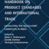 Handbook on Product Standards and International Trade: Navigating the Regulatory Landscape in India eBook