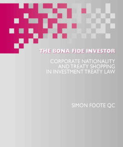 The Bona Fide Investor: Corporate Nationality and Treaty Shopping in Investment Treaty Law eBook