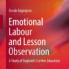 Emotional Labour and Lesson Observation: A Study of England's Further Education eBook