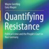 Quantifying Resistance: Political Crime and the People’s Court in Nazi Germany eBook