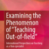 Examining the Phenomenon of “Teaching Out-of-field”: International Perspectives on Teaching as a Non-specialist eBook