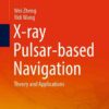 X-ray Pulsar-based Navigation: Theory and Applications eBook