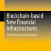 Blockchain-based New Financial Infrastructures: Theory, Practice and Regulation eBook