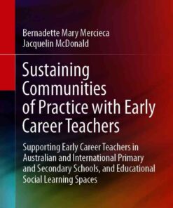 Sustaining Communities of Practice with Early Career Teachers: Supporting Early Career Teachers in Australian and International Primary and Secondary Schools, and Educational Social Learning Spaces eBook