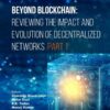 Beyond Blockchain: Reviewing the Impact and Evolution of Decentralized Networks (Part 1), 1st Edition eBook