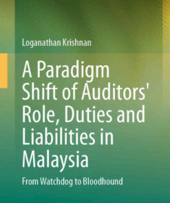 A Paradigm Shift of Auditors' Role, Duties and Liabilities in Malaysia: From Watchdog to Bloodhound eBook