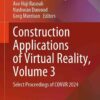 Construction Applications of Virtual Reality, Volume 3: Select Proceedings of CONVR 2024 eBook