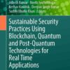 Sustainable Security Practices Using Blockchain, Quantum and Post-Quantum Technologies for Real Time Applications eBook