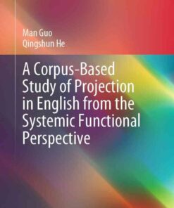 A Corpus-Based Study of Projection in English from the Systemic Functional Perspective eBook